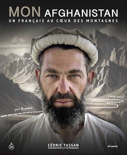 MON AFGHANISTAN : un français au cœur des montagnes